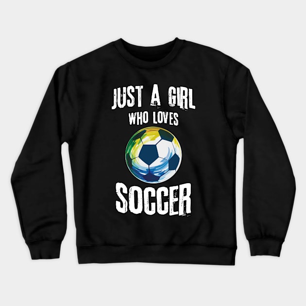 Just A Girl Who Loves Soccer Crewneck Sweatshirt by Teewyld